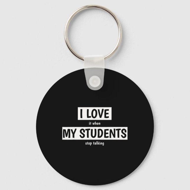 Funny Teacher I Love It When My Students Stop Talk Keychain (Front)