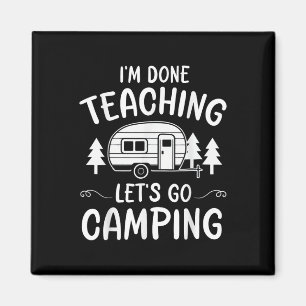 Funny Teacher Im Done Teaching Lets Go Camping Sum Magnet