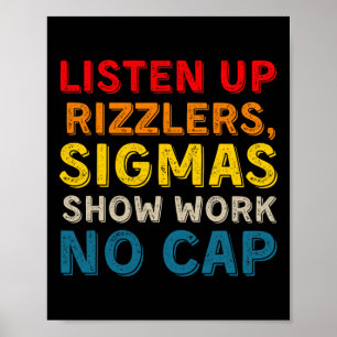 Funny Teacher Math Show Work - Listen Up Rizzlers  Poster