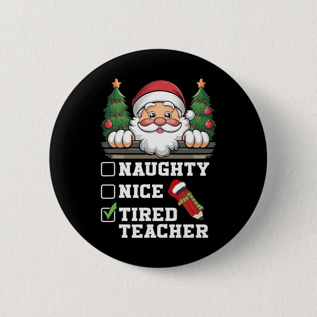 Funny Teacher Naughty Nice Tired Teacher Christmas 2 Inch Round Button (Front)