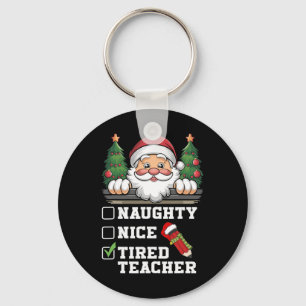 Funny Teacher Naughty Nice Tired Teacher Christmas Keychain