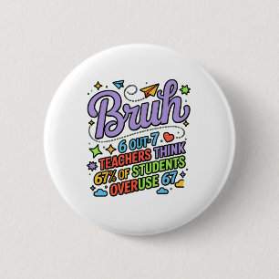 Funny Teacher Quote Bruh 6 Out Of 7 Teachers Think 2 Inch Round Button