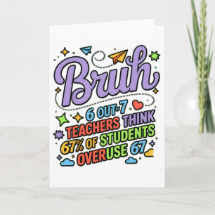Funny Teacher Quote Bruh 6 Out Of 7 Teachers Think Card
