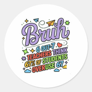 Funny Teacher Quote Bruh 6 Out Of 7 Teachers Think Classic Round Sticker