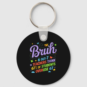 Funny Teacher Quote Bruh 6 Out Of 7 Teachers Think Keychain
