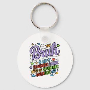 Funny Teacher Quote Bruh 6 Out Of 7 Teachers Think Keychain