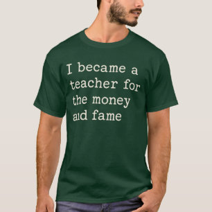 Funny Teacher Quote T-Shirt – “I Became a Teacher 