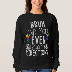 Funny Teacher Saying Bruh Did You Even Read The Di Sweatshirt