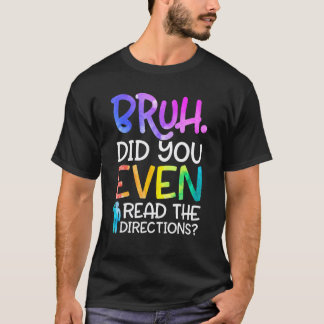 Funny Teacher Saying Bruh Did You Even Read The Di T-Shirt