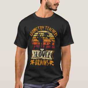 Funny Teacher Shirt Geometry Teachers Love Brains 