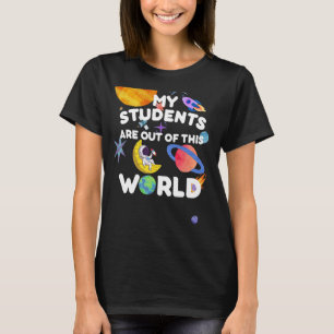 Funny Teacher Tee My Students Are Out of This Worl