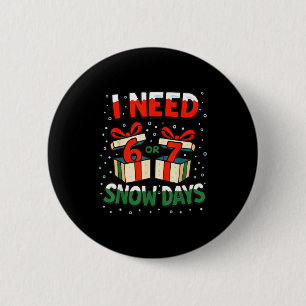 Funny Teacher Winter Saying I Need 6 7 Snow Days C 2 Inch Round Button
