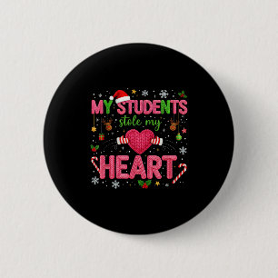 Funny Teacher Xmas My Students Stole My Heart Chri 2 Inch Round Button