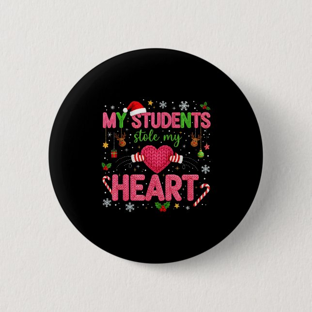 Funny Teacher Xmas My Students Stole My Heart Chri 2 Inch Round Button (Front)