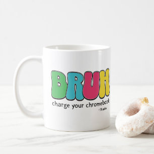 Funny Teachers Bruh Charge Your Chromebook Thanks Coffee Mug
