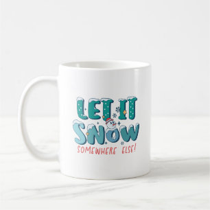 Funny Teal Let It Snow Somewhere Else Winter Coffee Mug
