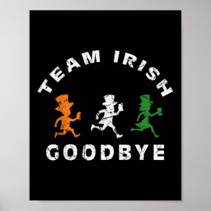 Funny Team Irish Goodbye St Patricks Day St Pattys Poster