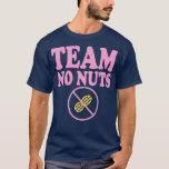 Funny Team No Nuts  Team Girl Gender Reveal party  T-Shirt<br><div class="desc">Funny Team No Nuts  Team Girl Gender Reveal party idea  .</div>