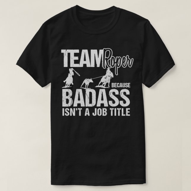 Funny Team Roper Sarcasm Rodeo Cowboy Team Roping  T-Shirt (Design Front)