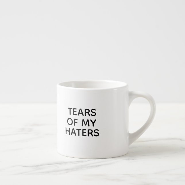 Funny Tears of My Haters Espresso Mug (Right)