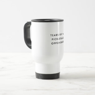 Funny Tears of my Pickleball Opponents Typography Travel Mug