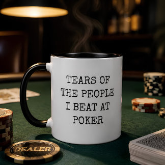 Funny Tears Of The People I Beat At Poker Game Mug