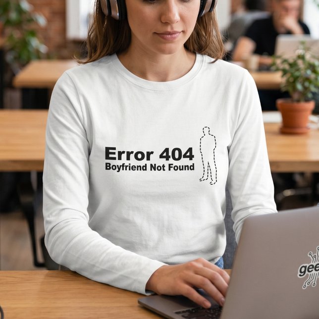 Funny Tech Humour - Boyfriend Not Found Error 404 T-Shirt (Creator Uploaded)