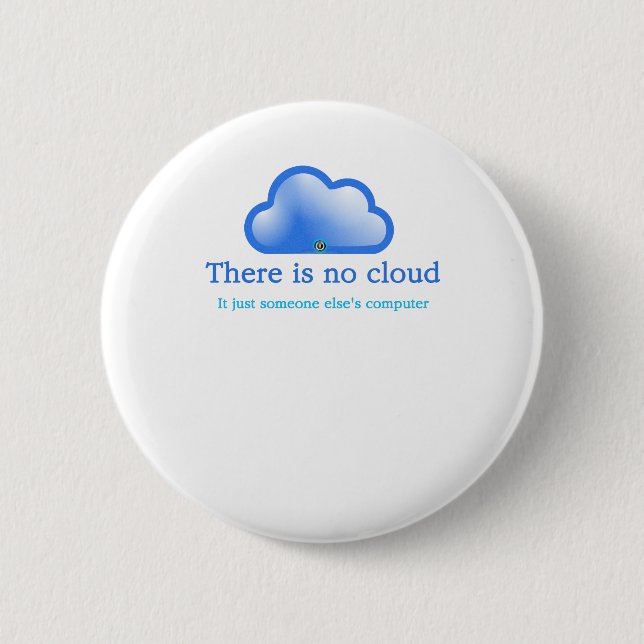 Funny Tech Humour There is No Cloud Its Computer 2 Inch Round Button (Front)