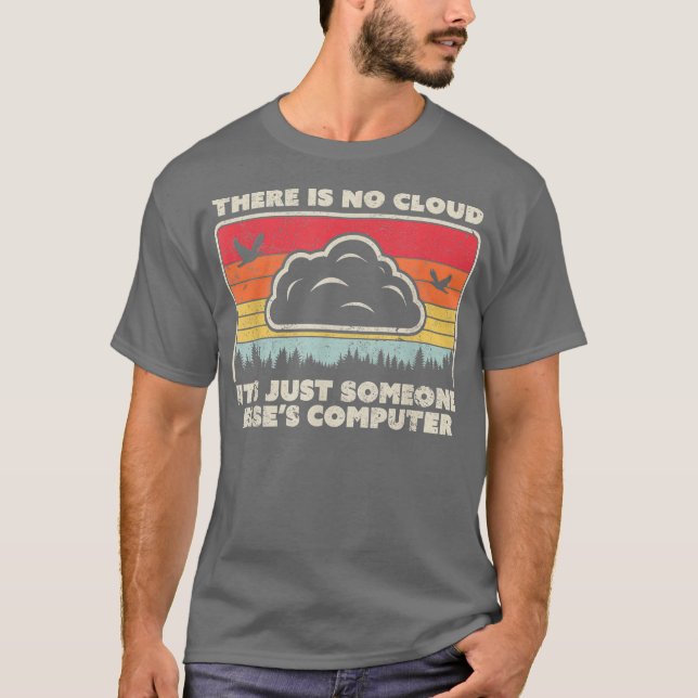 Funny Tech  Retro Style There Is No Cloud T-Shirt (Front)