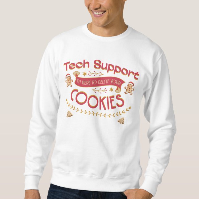 Funny Tech Support I'm Here To Delete Your Cookies Sweatshirt (Front)