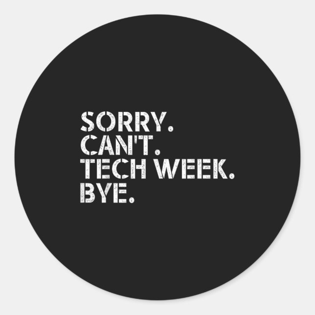 Funny Technical Week Quote Sorry Can't Tech Week B Classic Round Sticker (Front)