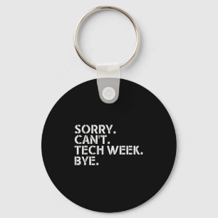 Funny Technical Week Quote Sorry Can't Tech Week B Keychain
