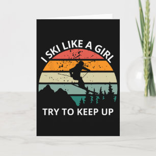 Funny Tee I Ski Like A Girl Try To Keep Up ,snow M Card