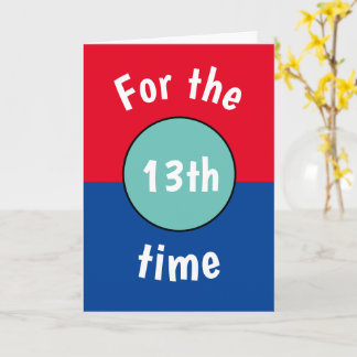 Funny teen Birthday Card 13th, 14th, 15th