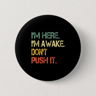 Funny Teen Saying I'm Here I'm Awake Don't Push It 2 Inch Round Button