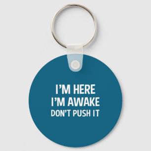 Funny Teen Saying I'm Here I'm Awake Don't Push It Keychain