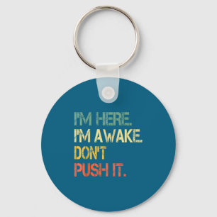 Funny Teen Saying I'm Here I'm Awake Don't Push It Keychain