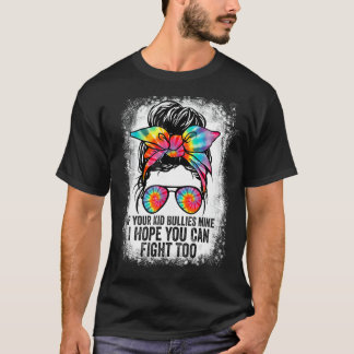 Funny Tees If Your Kid Bullies Mine I Hope You Can
