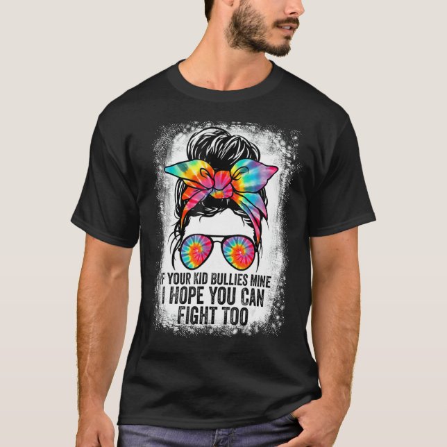 Funny Tees If Your Kid Bullies Mine I Hope You Can (Front)