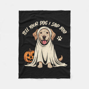 Funny Tell Your Dog I Said Boo Halloween Fleece Blanket