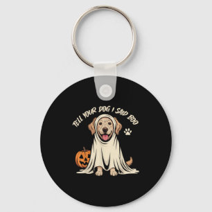 Funny Tell Your Dog I Said Boo Halloween Keychain