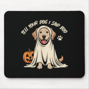Funny Tell Your Dog I Said Boo Halloween Mouse Pad
