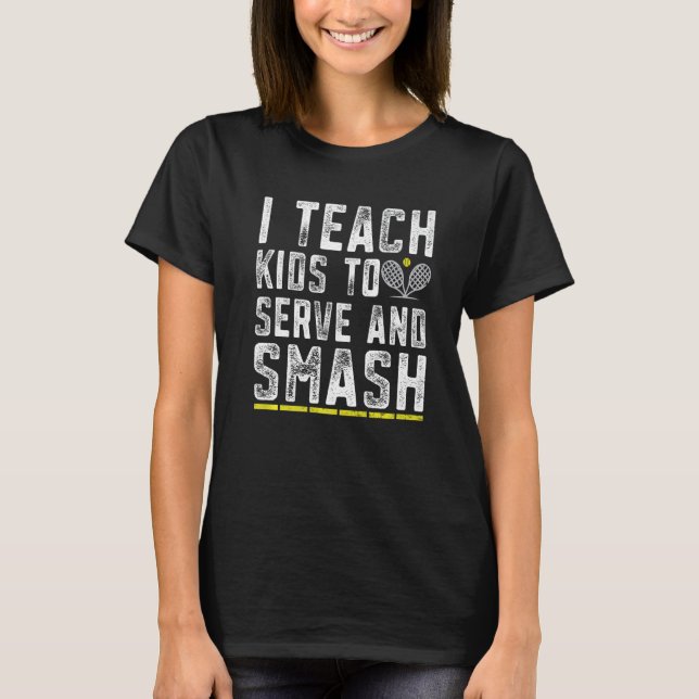Funny Tennis Coach Teach Kids Serve and Smash Tenn T-Shirt (Front)