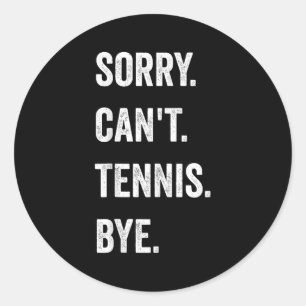 Funny Tennis Player Racket Srt Sorry Can't Tennis  Classic Round Sticker