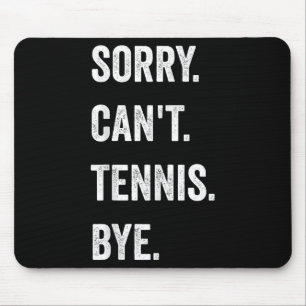 Funny Tennis Player Racket Srt Sorry Can't Tennis  Mouse Pad