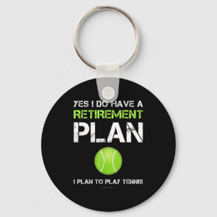 Funny Tennis Shirts Yes I Have A Retirement Plan P Keychain