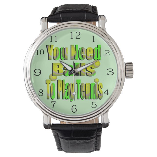 Funny Tennis You Need Ball, Watch (Front)