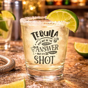 Funny Tequila May Not Be the Answer Shot Glass