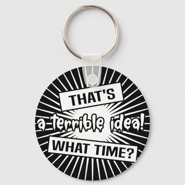   Funny Terrible Idea What Time Keychain (Front)
