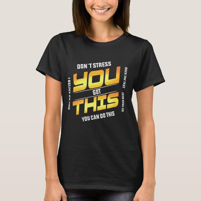 Funny Test Day Teacher You Got This Testing Studen T-Shirt (Front)